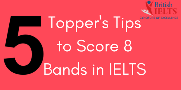 Five Topper’s Tips You Must Know to Score 8 Band in Your IELTS